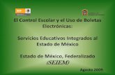 El Control Escolar y el Uso de Boletas Electrónicas: Servicios … · 2019-05-02 · El Control Escolar y el Uso de Boletas Electrónicas: Servicios Educativos Integrados al Estado