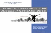 Federación Aragonesa de Atletismo - MANUAL PREPARACION JUECES ATLETISMO … · 2016-12-05 · Manual de preparación de jueces de atletismo 2015. Versión 20/08/2015 2 PREAMBULO