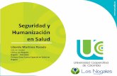 Seguridad y Humanización en SaludSeguridad y Humanización en Salud Libardo Martinez Posada Jefe de Calidad Clínica Los Nogales Bogotá - Colombia Primera Zona Franca Especial en