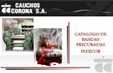 CATALOGO DE BANDAS PRECURADAS FLEXCOR ......CATALOGO DE BANDAS PRECURADAS FLEXCOR ¿Quienes somos? CAUCHOS CORONA S.A. es una empresa dedicada a la producción y comercialización
