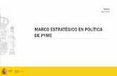 Marco estratégico en política PYME · 2019-04-12 · Objetivo: Definir el marco político de actuación para las Administraciones públicas españolas en materia de pequeña y mediana