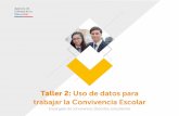 Taller 2: Uso de datos para trabajar la Convivencia Escolararchivos.agenciaeducacion.cl/Taller_Convivencia_2.pdf · Taller 1: Convivencia escolar y análisis de casos. La realización