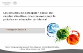Los estudios de percepción social del cambio climático, … · 2014-06-17 · Los estudios de percepción social son orientadores importantes para el diseño de los proyectos de