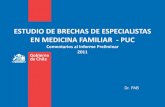 ESTUDIO DE BRECHAS DE ESPECIALISTAS EN MEDICINA FAMILIAR - PUCpoliticaspublicas.uc.cl/wp-content/uploads/2015/01/... · medicina familiar 11 11 aps 3 aÑos otras especialidades 15