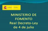 Real Decreto-ley de 4 de julio - Ministerio de Fomento...MINISTERIO DE FOMENTO Real Decreto-Ley de 4 de julio Creación de nuevo marco regulatorio para garantizar el modelo de red