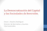 La Democratización del Capital y las Sociedades de Inversión. · adquiriendo así la condición de dueño (acreedor) de una parte del patrimonio de la Sociedad de Inversión. d.