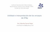 Utilidad e interpretación de los ensayos de IFNγ · Utilidad e interpretación de los ensayos de IFNγ Dra. Martha Torres Rojas marthatorres98@yahoo.com InstitutoNacional de Enfermedades