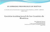 Gestión institucional de los Comités de Bioética. · 2015-10-13 · VII JORNADAS PROVINCIALES DE BIOÈTICA A 10 años de la Declaración Universal sobre Bioética y DDHH. UNESCO.