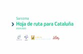 Sarcoma Hoja de ruta para Cataluña · parte de los Centros, Servicios y Unidades de Referencia (CSUR) para sarcoma. Con el fin de seguir progresando en el buen trabajo realizado