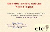 Megafusiones y nuevas tecnologías - FIAN International...Megafusiones y nuevas tecnologías Silvia Ribeiro Grupo de Acción sobre Erosión, Tecnología y Concentración Grupo ETC