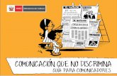 COMUNICACION QUE NO DISCRIMINA - Ministerio de Cultura Perútransparencia.cultura.gob.pe/sites/default/files/... · espacios culturales en los que se articula el sentido del mensaje