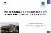 INDICADORES DE SEGURIDAD EN MEDICINA INTENSIVA EN CHILE · paciente es inadecuada. Fórmula Número de pacientes Reingresados a UCI / total de pacientes Admisiones x 100 Explicación