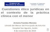 Cuestiones ético jurídicas en el contexto de la …...Cuestiones ético jurídicas en el contexto de la práctica clínica con el menor Antonia Fuentes Moreno Letrada del Menor del