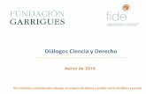 Diálogos Ciencia y Derecho · 2018-03-15 · Fide y la Fundación Garrigues, han constituido una Comisión de expertos para promover líneas de acción entre científicos y juristas