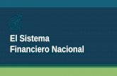 El Sistema Financiero Nacional - cacsa.com.bo · c) Participar activamente en el Sistema Financiero Nacional incidiendo en la mejora de las condiciones financieras para los actores