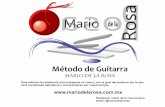 Método de GuitarraMétodo de Guitarra Mario de la Rosa Este método fue elaborado para trabajarse en clase y con la guía del profesor por lo que será complicado estudiarse y comprenderse