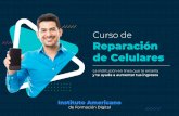Curso de Reparación de Celulares · 2020-02-27 · Curso de La institución en línea que te enseña y te ayuda a aumentar tus ingresos Reparación de Celulares Instituto Americano