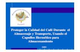 Proteger la Calidad del Café Durante el Almacenaje y Transporte, …mesoamerican.org/wp-content/uploads/2012/08/Hermetic... · Almacenaje y Transporte, Usando el Capullos Hermético
