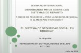 DERRIBANDO MITOS SOBRE LOS SISTEMAS DE ...II. EL RÉGIMEN MIXTO En 1996 Uruguay reformó su sistema de jubilaciones y pensiones adoptando un esquema mixto en el que coexisten: Un régimen