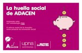 La huella social de ADACEN - CARM...La trazabilidad del valor social La medición del impacto social avanza en la cultura empresarial y orga-nizacional de todo tipo. Es una apuesta