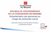 ESCUELA DE VOLUNTARIADO DE LA COMUNIDAD DE MADRID ... · EXCLUSIÓN SOCIAL Definición La exclusión es la situación en que se encuentra una persona o una familia o un grupo social