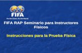 FIFA RAP Seminario para Instructores Físicos Instrucciones ......Planifique el evento completo de la prueba física, verifique y cerciórese: • ¡Sea estricto! • ¡Sea consistente!