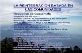 LA REINTEGRACION BASADA EN LAS COMUNIDADEScesmen.tripod.com/latam/pdf/ddrguatemala-castellano.pdf · Garífuna y Xinca Antecedentes •Guatemala vivióó un conflicto armado interno