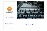 5 IFRS 4 . AMIS 10 junio 2008 · IFRS 4 requiere el cumplimiento de 2 principios: 1. Facilitar información que identifique y explique los importes que surgen de los contratos de