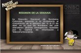 RESUMEN DE LA SEMANAbomberos.mininterior.gov.co/sites/default/files/...La Dirección Nacional de Bomberos Colombia, presenta a la ciudadanía el consolidado de la semana del 15 al