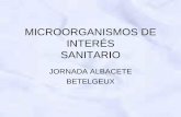 MICROORGANISMOS DE INTERÉS SANITARIO · PDF file microorganismos , unos beneficiosos , otros perjudiciales . • El origen de los mismos puede ser diverso y dependiendo de este y