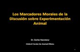 Los Marcadores Morales de la Discusión sobre ... · ② Diferencias de premisas éticas 8 . Discusión sobre Ética de la Experimentación Animal ① Validación empírica de los