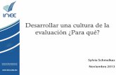 Desarrollar una cultura de la evaluación ¿Para qué?innovec.org.mx/home/images/PresentacionesVIIConferencia/schmel… · Sylvia Schmelkes Noviembre 2013 Desarrollar una cultura