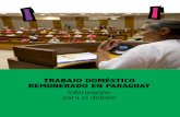Trabajo domésTico remunerado en Paraguay€¦ · por los artículos del 148 al 156, en los cuales se disminuyen los derechos de las trabajadoras domésticas en comparación con el