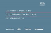 €¦ · CAMINOS HACIA LA FORMALIZACIÓN LABORAL EN ARGENTINA ˜˚˛˝˙˚ˆ˛ˇ˘˚ˆ ˆ ˘ ˙ ˙ ˆ˚ˇ ˆ˛ˇ˘˚ Organización Internacional del Trabajo Caminos hacia la ...