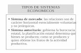 Tipos de sistemas Económicosvirtual.usalesiana.edu.bo/web/contenido/dossier/12014/3152.pdf · •Planificación económica: basada en un Sistema de Economía, en la que el gobierno