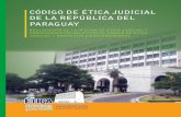 CÓDIGO DE ÉTICA JUDICIAL DE LA REPÚBLICA DEL PARAGUAY · aprovecho la ocasión para resaltar la valiosa colaboración que han brindado sus miembros, integrantes del Tribunal de