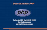 Descubriendo PHP PHP.pdf · Descubriendo PHP Taller de PHP CaFeCONF 2005 Sergio Cayuqueo sergio@linuxv.com.ar