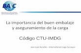 Presentación de PowerPointedubasc.org/cursos/La_importancia_del_buen_embalaje_y_aseguram… · La importancia del buen embalaje y aseguramiento de la carga Código CTU-IMDG Juan