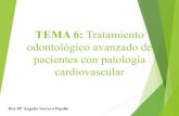 TEMA 6: Tratamiento odontológico avanzado de pacientes con ...€¦ · TEMA 6: Tratamiento odontológico avanzado de pacientes con patología cardiovascular . Dra Mª Ángeles Serrera