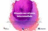 Miopatía necrotizante inmunomediada … · Miopatía necrotizante inmunomediada 10 • Enfermedades adquiridas, mecanismo inmune Exposición a estatinas Debilidadsubaguda, progresiva,