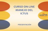 CURSO ON-LINE MANEJO DEL ICTUS · 2018-09-05 · Especialista en Medicina Familiar y Comunitaria. Master en “Bases, procedimientos y técnicas aplicadas al enfermo crítico y emergencias