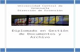 Diplomado en Gestión de Documentos y Archivo - UCV€¦ · Web viewDiplomado en Gestión de Documentos y Archivo Programa General 2012 Fundamentación: El desarrollo de la gestión