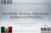 Instalando Sistemas Operativos vía Red con MikroTik · Entorno que permite arrancar y/o instalar un Sistema Operativo a través de la red, de manera independiente de los dispositivos