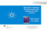 MassWork: Medición de masa exacta para equipos de masa … · Genera datos de formula empírica para ayuda en la identificación del espectro de Ion molecular o de los diferentes