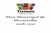 Plan Municipal de Desarrollo 2018-2021 - Tizimíntizimin.gob.mx/ActasTransparencia/ARTICULO71/FRACCIONIA... · 2019-01-14 · Plan Municipal de Desarrollo H. Ayuntamiento de Tizimín,
