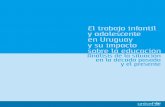 El trabajo infantil y adolescente en Uruguay y su impacto ...white.lim.ilo.org/ipec/documentos/trabajo_infantil_en_uruguay.pdf · 1.2. La relación entre trabajo infantil y asistencia