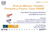 IPv6 en Mexico: Pasado, Presente y Futuro. Caso UNAM · Perspectiva histórica • 12 / 1998 1o Proyecto IPv6 en la UNAM. • 6 / 1999 UNAM 1er nodo de 6Bone en México. • 8 / 1999