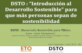 DSTO : “Introducción al Desarrollo Sostenible” para que ......Introducción al Desarrollo Sostenible DSTO Desarrollo Sostenible para TOdos 1. Comprender que pasa en el planeta.