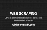 WEB SCRAPING - Montera34 | Quizás no necesites …...¿SCRAPING? Técnica consistente en extraer datos de una web de forma automatizada. Un scraper entra en una web, selecciona unos