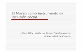 El Museo como instrumento de inclusión socialocw.uniovi.es/pluginfile.php/4293/mod_resource/content/1... · 2013-11-22 · utilización del museo como espacio de encuentro con la